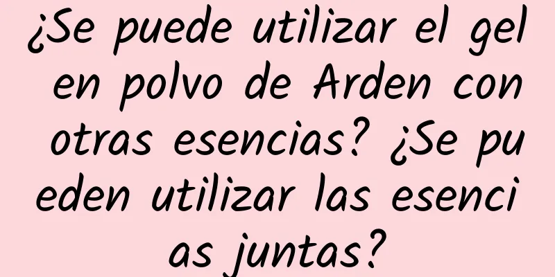 ¿Se puede utilizar el gel en polvo de Arden con otras esencias? ¿Se pueden utilizar las esencias juntas?