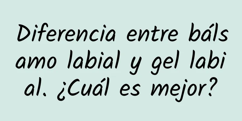 Diferencia entre bálsamo labial y gel labial. ¿Cuál es mejor?