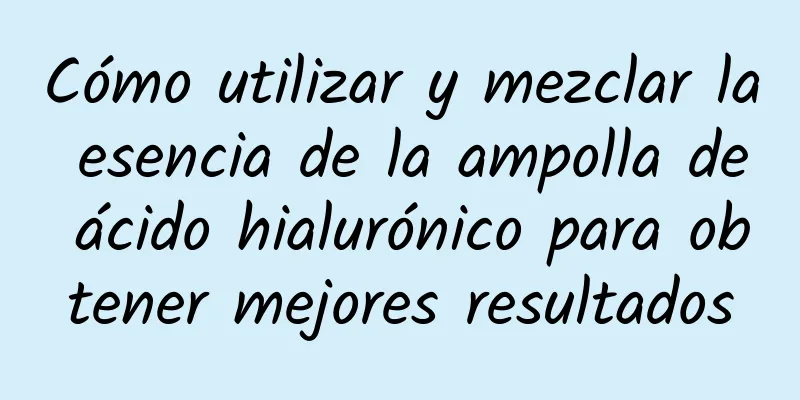 Cómo utilizar y mezclar la esencia de la ampolla de ácido hialurónico para obtener mejores resultados