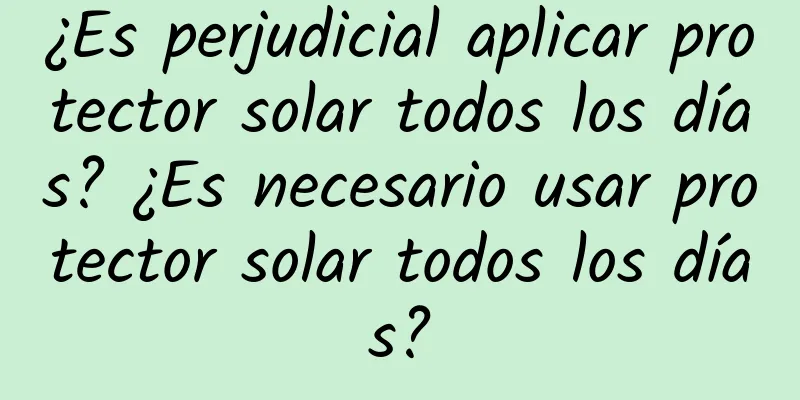 ¿Es perjudicial aplicar protector solar todos los días? ¿Es necesario usar protector solar todos los días?