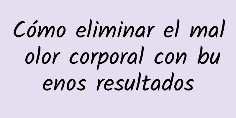 Cómo eliminar el mal olor corporal con buenos resultados