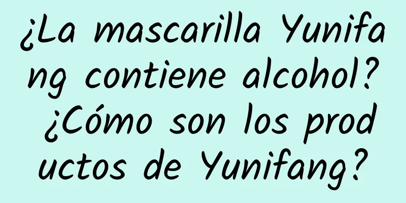 ¿La mascarilla Yunifang contiene alcohol? ¿Cómo son los productos de Yunifang?