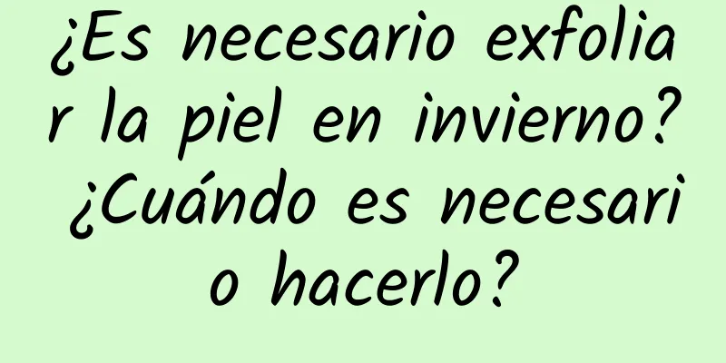 ¿Es necesario exfoliar la piel en invierno? ¿Cuándo es necesario hacerlo?