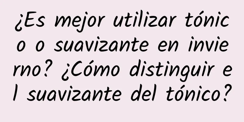 ¿Es mejor utilizar tónico o suavizante en invierno? ¿Cómo distinguir el suavizante del tónico?