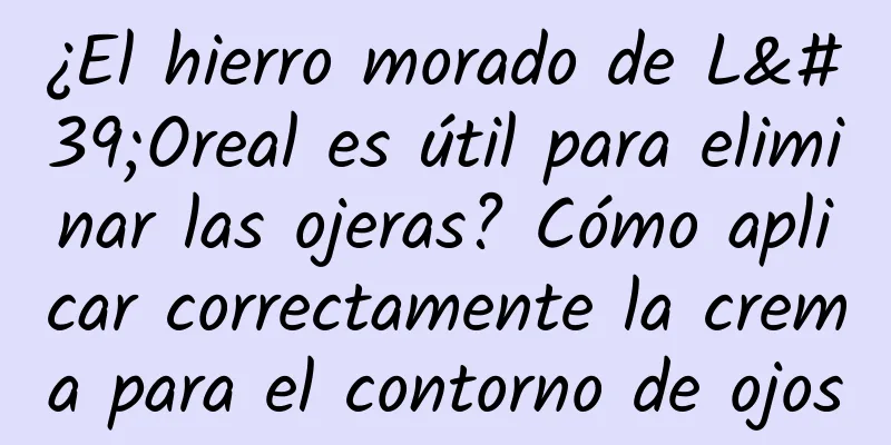 ¿El hierro morado de L'Oreal es útil para eliminar las ojeras? Cómo aplicar correctamente la crema para el contorno de ojos