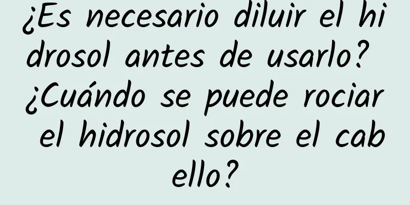 ¿Es necesario diluir el hidrosol antes de usarlo? ¿Cuándo se puede rociar el hidrosol sobre el cabello?