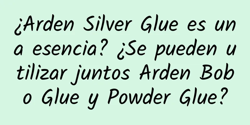 ¿Arden Silver Glue es una esencia? ¿Se pueden utilizar juntos Arden Bobo Glue y Powder Glue?