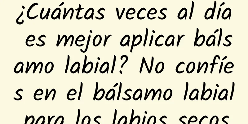 ¿Cuántas veces al día es mejor aplicar bálsamo labial? No confíes en el bálsamo labial para los labios secos.