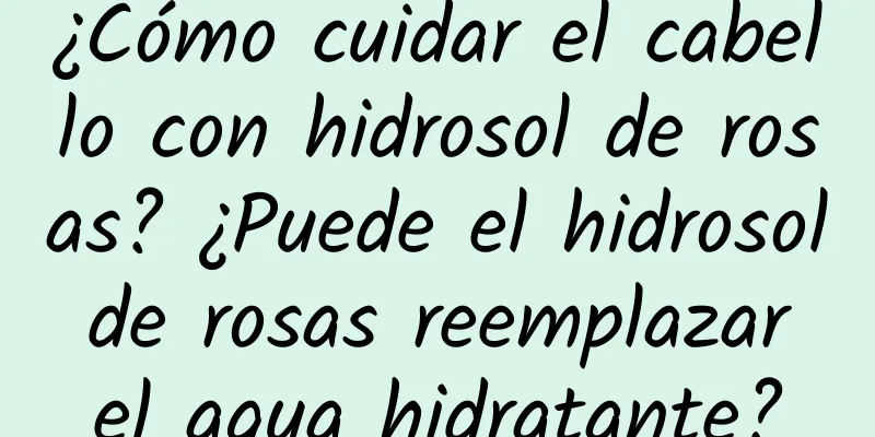 ¿Cómo cuidar el cabello con hidrosol de rosas? ¿Puede el hidrosol de rosas reemplazar el agua hidratante?