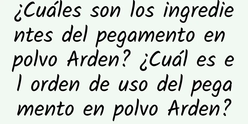 ¿Cuáles son los ingredientes del pegamento en polvo Arden? ¿Cuál es el orden de uso del pegamento en polvo Arden?