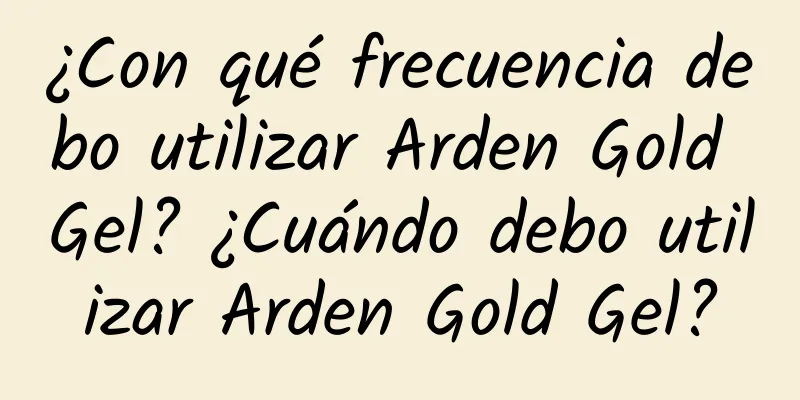 ¿Con qué frecuencia debo utilizar Arden Gold Gel? ¿Cuándo debo utilizar Arden Gold Gel?