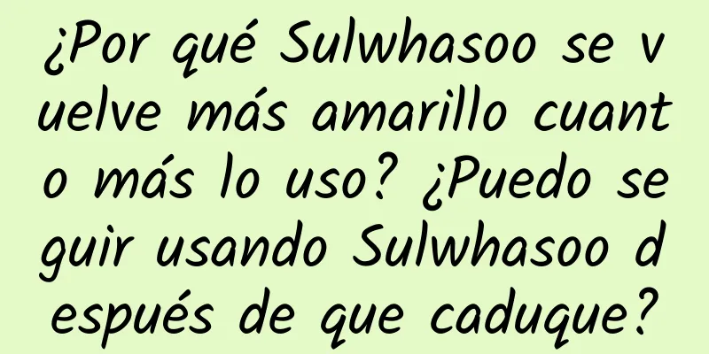 ¿Por qué Sulwhasoo se vuelve más amarillo cuanto más lo uso? ¿Puedo seguir usando Sulwhasoo después de que caduque?