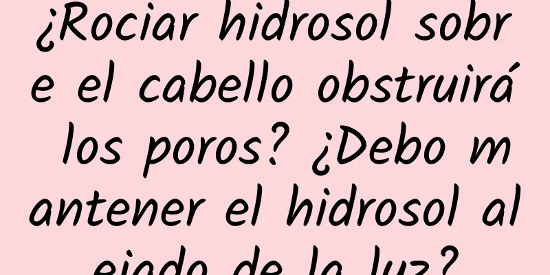 ¿Rociar hidrosol sobre el cabello obstruirá los poros? ¿Debo mantener el hidrosol alejado de la luz?