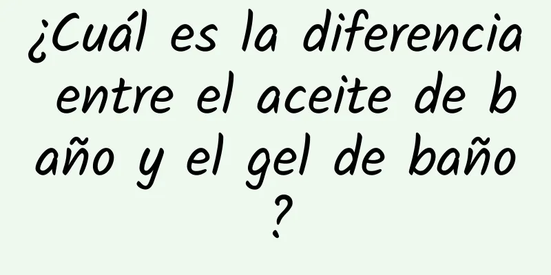 ¿Cuál es la diferencia entre el aceite de baño y el gel de baño?