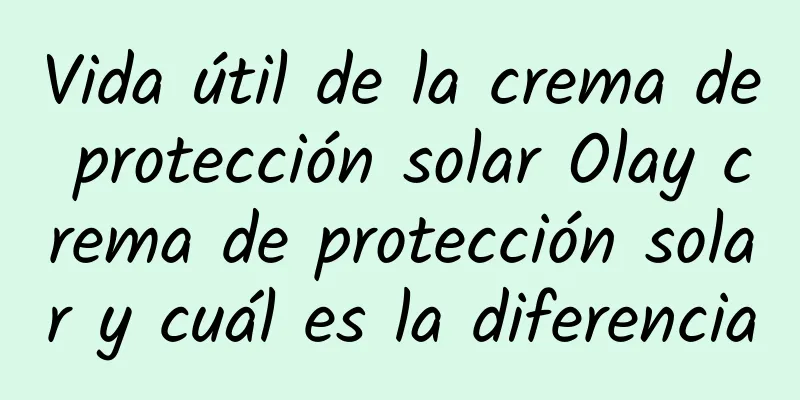 Vida útil de la crema de protección solar Olay crema de protección solar y cuál es la diferencia