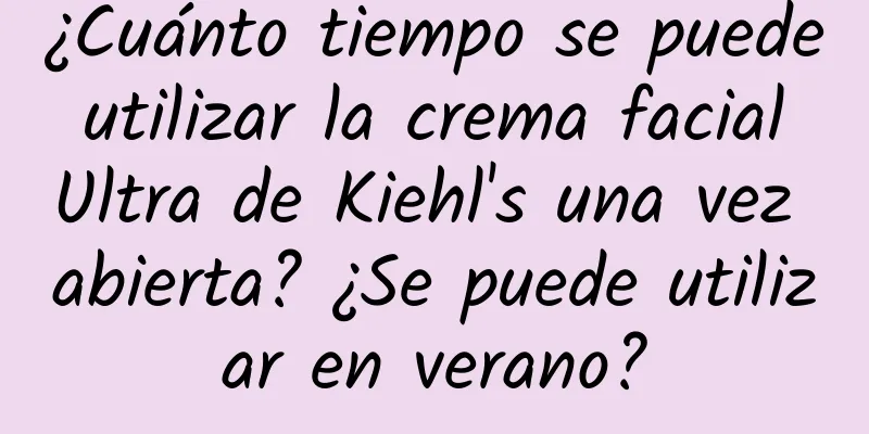 ¿Cuánto tiempo se puede utilizar la crema facial Ultra de Kiehl's una vez abierta? ¿Se puede utilizar en verano?