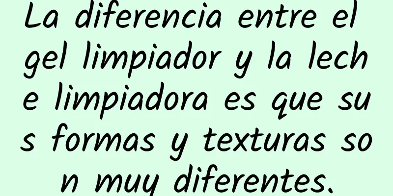 La diferencia entre el gel limpiador y la leche limpiadora es que sus formas y texturas son muy diferentes.