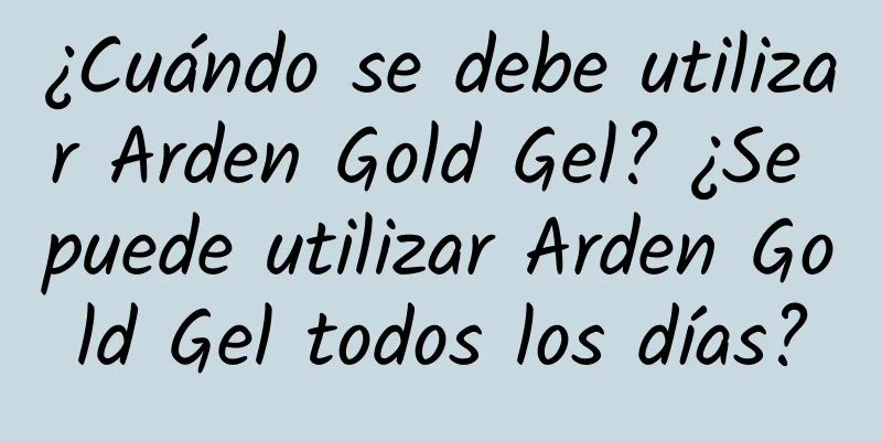 ¿Cuándo se debe utilizar Arden Gold Gel? ¿Se puede utilizar Arden Gold Gel todos los días?