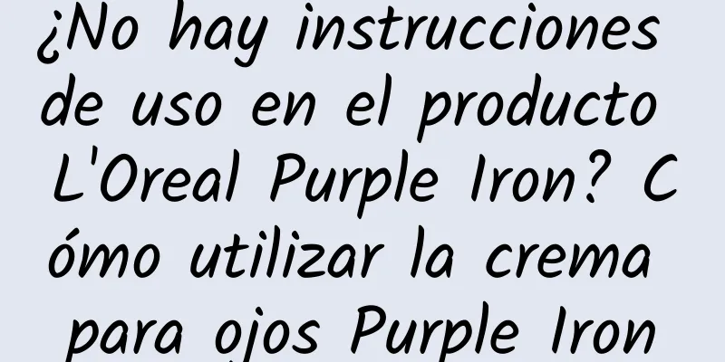 ¿No hay instrucciones de uso en el producto L'Oreal Purple Iron? Cómo utilizar la crema para ojos Purple Iron