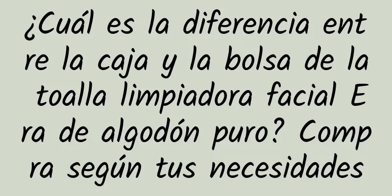 ¿Cuál es la diferencia entre la caja y la bolsa de la toalla limpiadora facial Era de algodón puro? Compra según tus necesidades