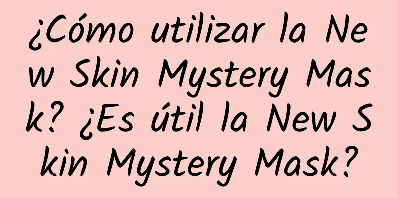 ¿Cómo utilizar la New Skin Mystery Mask? ¿Es útil la New Skin Mystery Mask?