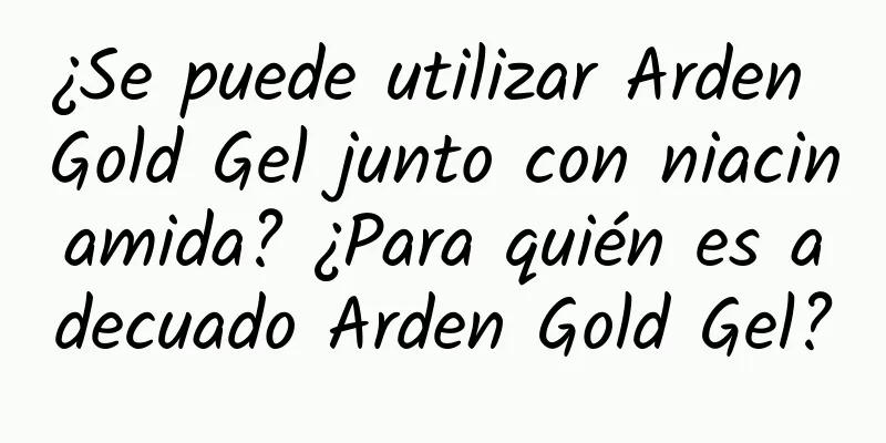 ¿Se puede utilizar Arden Gold Gel junto con niacinamida? ¿Para quién es adecuado Arden Gold Gel?