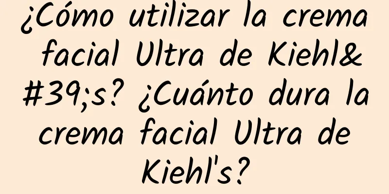 ¿Cómo utilizar la crema facial Ultra de Kiehl's? ¿Cuánto dura la crema facial Ultra de Kiehl's?