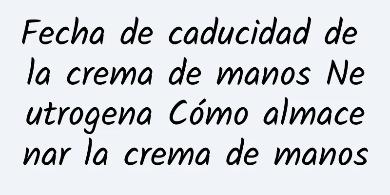 Fecha de caducidad de la crema de manos Neutrogena Cómo almacenar la crema de manos