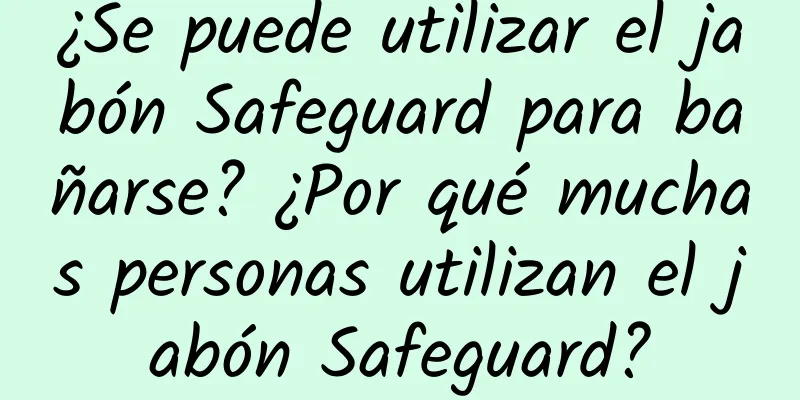 ¿Se puede utilizar el jabón Safeguard para bañarse? ¿Por qué muchas personas utilizan el jabón Safeguard?