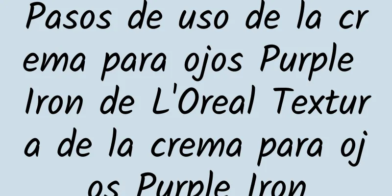 Pasos de uso de la crema para ojos Purple Iron de L'Oreal Textura de la crema para ojos Purple Iron