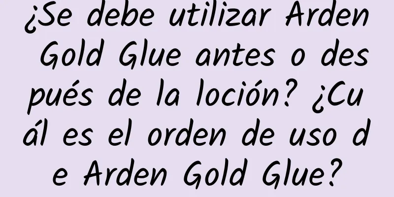 ¿Se debe utilizar Arden Gold Glue antes o después de la loción? ¿Cuál es el orden de uso de Arden Gold Glue?