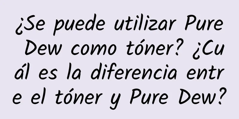 ¿Se puede utilizar Pure Dew como tóner? ¿Cuál es la diferencia entre el tóner y Pure Dew?