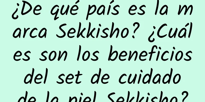 ¿De qué país es la marca Sekkisho? ¿Cuáles son los beneficios del set de cuidado de la piel Sekkisho?