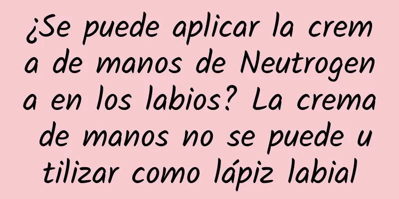 ¿Se puede aplicar la crema de manos de Neutrogena en los labios? La crema de manos no se puede utilizar como lápiz labial