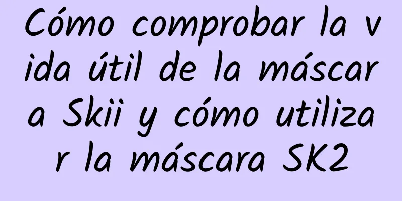 Cómo comprobar la vida útil de la máscara Skii y cómo utilizar la máscara SK2