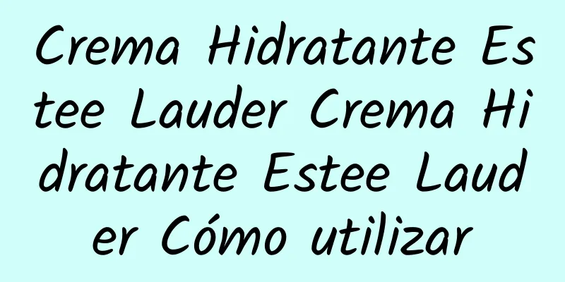 Crema Hidratante Estee Lauder Crema Hidratante Estee Lauder Cómo utilizar