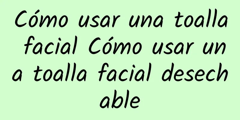 Cómo usar una toalla facial Cómo usar una toalla facial desechable