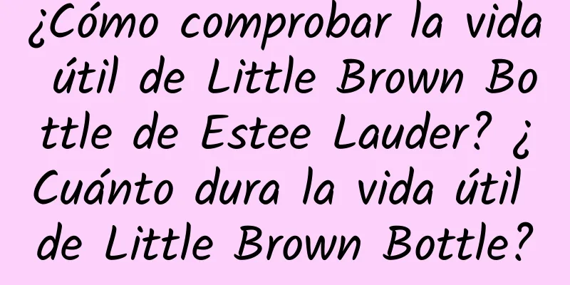 ¿Cómo comprobar la vida útil de Little Brown Bottle de Estee Lauder? ¿Cuánto dura la vida útil de Little Brown Bottle?