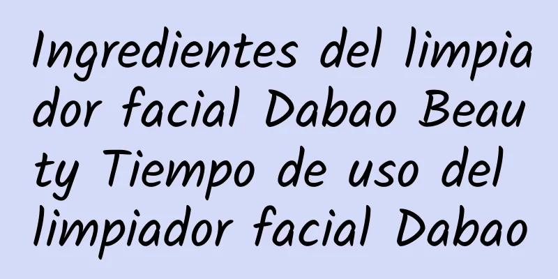 Ingredientes del limpiador facial Dabao Beauty Tiempo de uso del limpiador facial Dabao