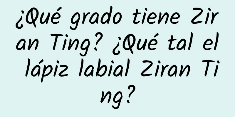 ¿Qué grado tiene Ziran Ting? ¿Qué tal el lápiz labial Ziran Ting?