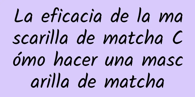 La eficacia de la mascarilla de matcha Cómo hacer una mascarilla de matcha