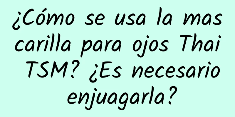 ¿Cómo se usa la mascarilla para ojos Thai TSM? ¿Es necesario enjuagarla?