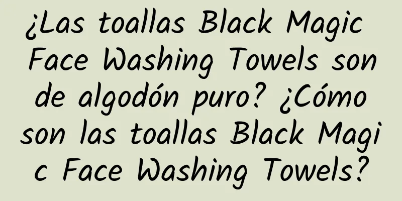 ¿Las toallas Black Magic Face Washing Towels son de algodón puro? ¿Cómo son las toallas Black Magic Face Washing Towels?