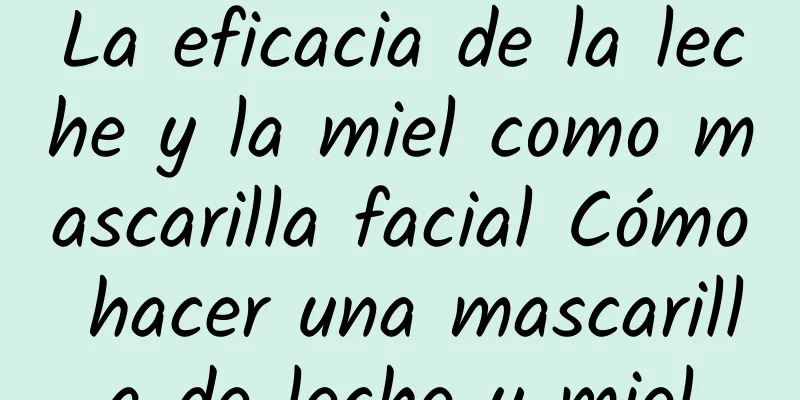 La eficacia de la leche y la miel como mascarilla facial Cómo hacer una mascarilla de leche y miel