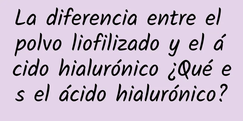 La diferencia entre el polvo liofilizado y el ácido hialurónico ¿Qué es el ácido hialurónico?