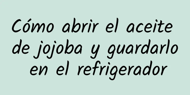 Cómo abrir el aceite de jojoba y guardarlo en el refrigerador