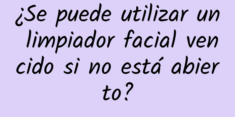 ¿Se puede utilizar un limpiador facial vencido si no está abierto?