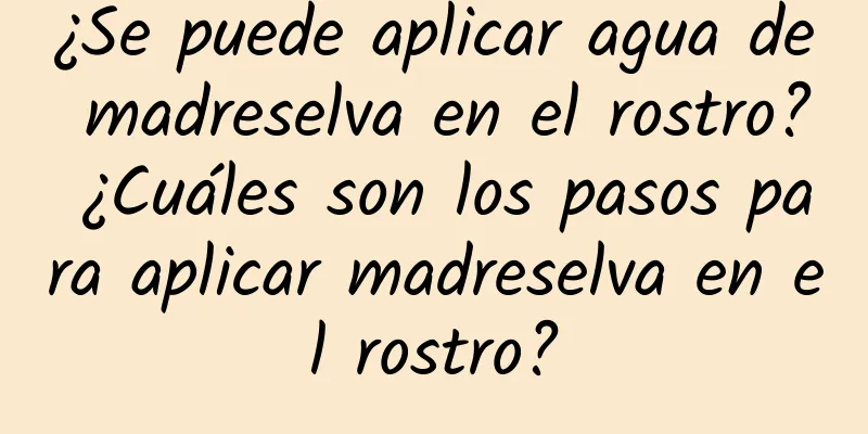 ¿Se puede aplicar agua de madreselva en el rostro? ¿Cuáles son los pasos para aplicar madreselva en el rostro?