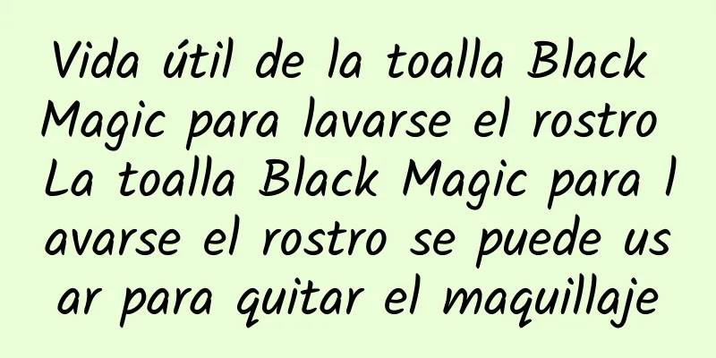 Vida útil de la toalla Black Magic para lavarse el rostro La toalla Black Magic para lavarse el rostro se puede usar para quitar el maquillaje