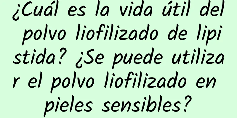 ¿Cuál es la vida útil del polvo liofilizado de lipistida? ¿Se puede utilizar el polvo liofilizado en pieles sensibles?